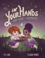 In Your Hands: A Kid’s Guide to Palmistry 1956712186 Book Cover