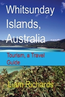 Whitsunday Islands, Australia: Tourism, a Travel Guide 1672020972 Book Cover