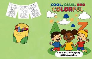 Cool, Calm, and Colorful: The A to Z of Coping Skills for Kids B0FB9LB4TV Book Cover