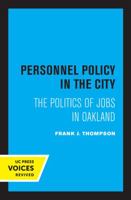 Personnel policy in the city: The politics of jobs in Oakland (Oakland Project series) 0520027973 Book Cover