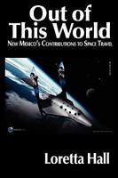 Out of This World: New Mexico's Contributions to Space Travel. 1890689793 Book Cover