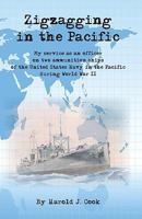 Zigzagging in the Pacific: My Service as an Officer on Two Ammunition Ships of the United States Navy in the Pacific During World War II 0692004270 Book Cover