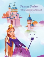 Princess Palette: A Royal Coloring Enchantment 1088237932 Book Cover