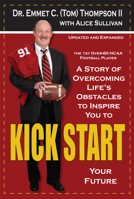 Kick Start: A Story of Overcoming Life's Obstacles to Inspire You to Kick Start Your Future 0984977155 Book Cover