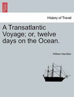 A Transatlantic Voyage; or, twelve days on the Ocean. 1241070490 Book Cover