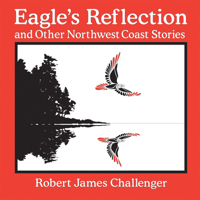 Eagle's Reflection: And Other Northwest Coast Stories 1895811074 Book Cover