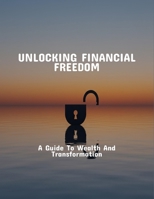 Unlocking Financial Freedom: A Guide To Wealth And Transformation B0FQ48GCVN Book Cover