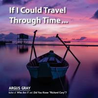 If I Could Travel Through Time: A Fable of Love, Remorse & Forgiveness 0692651330 Book Cover