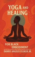 Yoga and Healing for Black Embodiment: Healing hits different when it doesn't require translation 1257977741 Book Cover