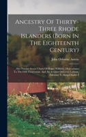 Ancestry Of Thirty-three Rhode Islanders (born In The Eighteenth Century): Also Twenty-seven Charts Of Roger Williams' Descendants To The Fifth Generation, And An Account Of Lewis Latham, Falconer To  1015727085 Book Cover