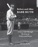 Before and After Babe Ruth: A Story of the New York Yankees Told Through the Lens of Tickets and Passes 1732469105 Book Cover