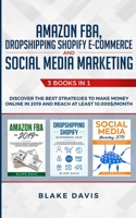 Amazon FBA, Dropshipping Shopify E-commerce and Social Media Marketing: 3 Books in 1 - Discover the Best Strategies to Make Money Online in 2019 and Reach at Least 10.000$/Month 1801446458 Book Cover