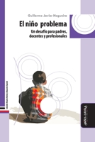 El niño problema: Un desafío para padres, docentes y profesionales 8418095784 Book Cover