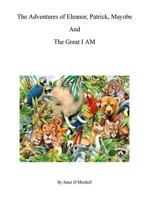 The Adventures of Eleanor, Patrick, Mayobe and the Great I AM 1985615630 Book Cover
