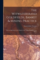 The Witwatersrand Goldfields, Banket & Mining Practice: With an Appendix On the Banket of the Tarkwa Goldfield, West Africa 1018056165 Book Cover