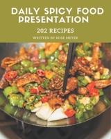 202 Daily Spicy Food Presentation Recipes: A One-of-a-kind Spicy Food Presentation Cookbook B08FP7QDVL Book Cover