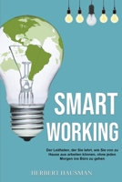 Smart Working: Der Leitfaden, der Sie lehrt, wie Sie von zu Hause aus arbeiten können, ohne jeden Morgen ins Büro zu gehen B0BT6N2SKS Book Cover