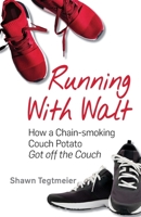 Running With Walt: How a Chain-smoking Couch Potato Got Off the Couch 1733976507 Book Cover