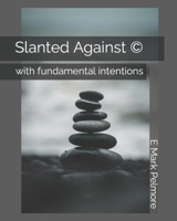 Slanted Against (c): with fundamental intentions B09HG6HQH5 Book Cover