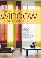 The Window Style Bible: Over 500 Inspirational Ideas for Curtains, Blinds, Fabrics & Accessories 0896895831 Book Cover