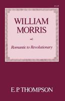 William Morris: Romantic to Revolutionary 0394733207 Book Cover