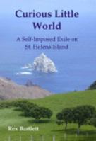 Curious Little World: A Self-Imposed Exile on St. Helena Island 0978392701 Book Cover