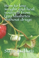 How to lose weight: and heal yourself from (pre)diabetes without drugs B0BVD5T3TF Book Cover