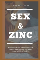 Sex and Zinc: Simplified Steps On How To Cure Erectile Dysfunction And Boost Sexual Libido With Zinc null Book Cover