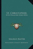 St. Christopher, With Psalm And Song... 1120713617 Book Cover