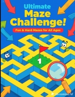 Ultimate Maze Challenge: Fun & Hard Mazes for All Ages (Maze Puzzle Books) B0FNK23339 Book Cover