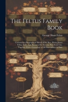 The Feltus Family Book: Containing a Biographical Sketch of the Rev. Henry James Feltus, D.D., Late Rector of St. Stevens, New York City, Toge 102165339X Book Cover