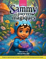 Sammy et les pierres magiques: Voyages en apprentissage des langues : soutenir le trouble développemental du langage (Les Aventures TRICOAST) (French Edition) 1997514214 Book Cover