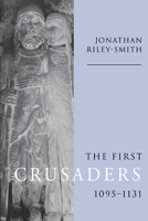 The First Crusaders, 1095-1131 0521646030 Book Cover