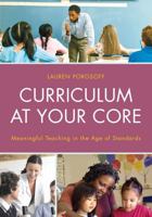 Curriculum at Your Core: Meaningful Teaching in the Age of Standards 1475813104 Book Cover