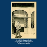 Arnold Kreisman, Ph.D.: Geographer and Cartographer B0C6WB2C4H Book Cover