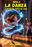Sofia e la Danza al Passo del Vento del Nord: Libri di storie Fantasy dove un mistero da risolvere che cambierà per sempre il modo in cui i ragazzi ... per ragazzi 9-12 anni) (Italian Edition) B0GD1SNQFW Book Cover