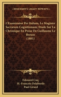 L'Examinator Per Italiam, Le Magister Sacrarum Cognitionum; Etude Sur La Chronique En Prose De Guillaume Le Breton (1881) 1161013520 Book Cover