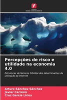 Percepções de risco e utilidade na economia 4.0: Estruturas de factores híbridos dos determinantes da utilização da Internet B0CKKYLRKH Book Cover