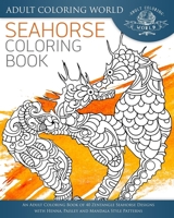 Seahorse Coloring Book: An Adult Coloring Book of 40 Zentangle Seahorse Designs with Henna, Paisley and Mandala Style Patterns: Volume 3 (Ocean Coloring Books) 1535073349 Book Cover