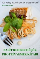 Basİt Rehber DüŞük Proteİn Yemek Kİtabi: 100 kolay lezzetli düşük proteinli tarif 1837620393 Book Cover