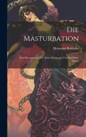Die Masturbation: Eine Monographie für Ärzte, Pädagogen und Gebildete Eltern 102210795X Book Cover