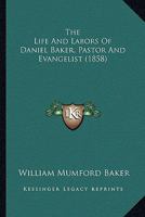 The Life And Labors Of Daniel Baker, Pastor And Evangelist 1166336212 Book Cover