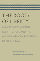 ROOTS OF LIBERTY; MAGNA CARTA, ANCIENT CONSTITUTION, AND THE ANGLO-AMERICAN TRADITION OF 0865977097 Book Cover