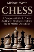 Chess: A complete guide to Chess and Chess strategies, helping you to master Chess fast! 1925989216 Book Cover