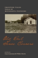 Old Rail Fence Corners: Frontier Tales Told by Minnesota Pioneers (Borealis Books) 0873511093 Book Cover