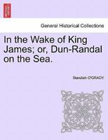 In the Wake of King James, Or, Dun-Randal on the Sea 1241363676 Book Cover