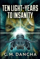 Ten Light-Years To Insanity: Large Print Edition 1034348884 Book Cover