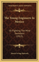 The Young Engineers in Mexico; or, Fighting the Mine Swindlers 1516874374 Book Cover