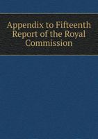 Appendix to Fifteenth Report of the Royal Commission 1149725923 Book Cover