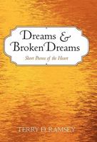 Dreams and Broken Dreams: Short Poems of the Heart 1450247792 Book Cover